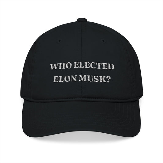 Who Elected Elon Musk? Organic Baseball Cap - White Letters