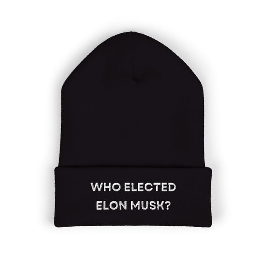 Who Elected Elon Musk? Cuffed Beanie: White Letters