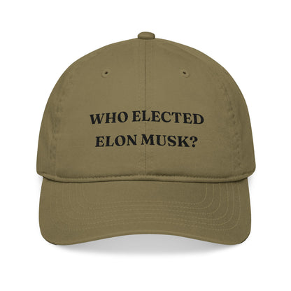 Who Elected Elon Musk? Organic Baseball Cap