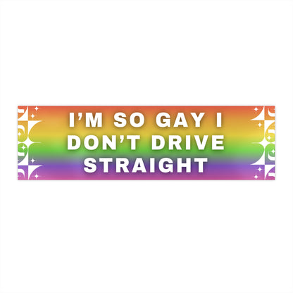 I'm So Gay I Don't Drive Straight Sticker