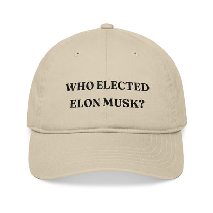 Who Elected Elon Musk? Organic Baseball Cap